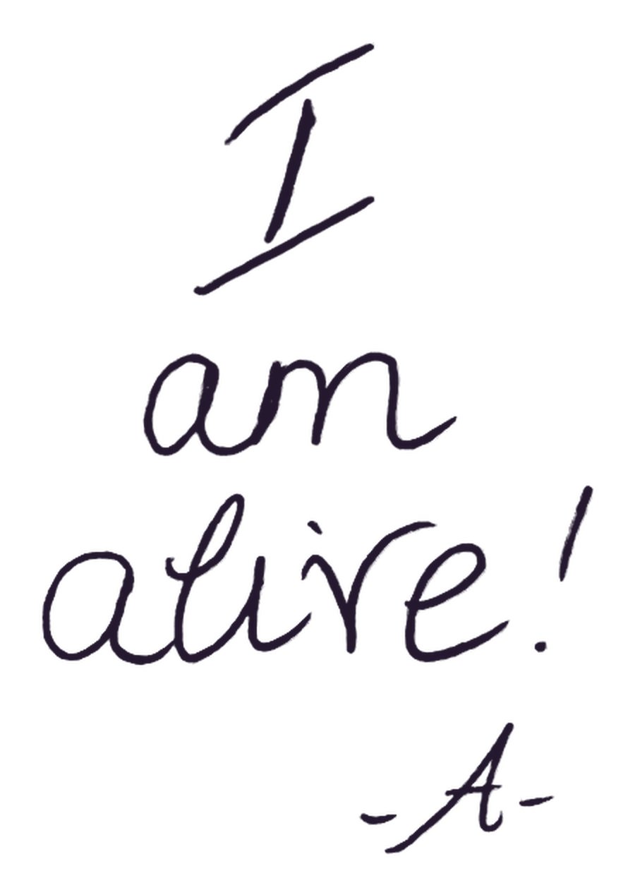I am alive! Signed A.